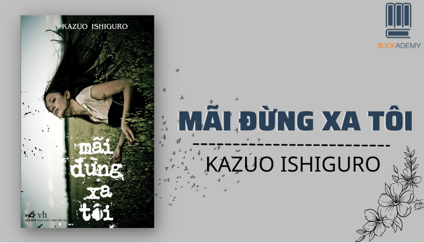 [Tóm Tắt & Review Sách] “Mãi Đừng Xa Tôi”: Nhân Bản Con Người - Chuyện Không Của Riêng Khoa Học